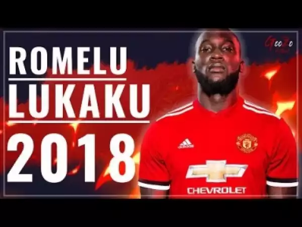 Video: Romelu Lukaku - Amazing Skills, Goals & Passes | 2018